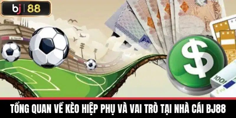 Kèo Hiệp Phụ - Nhận Định Và Phân Tích Chi Tiết Nhất Tại BJ88 2 Tổng quan về Kèo hiệp phụ và vai trò tại nhà cái BJ88