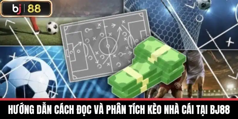 Kèo Nhà Cái - Hướng Dẫn Cá Cược Hiệu Quả Tin Cậy Nhất 2025 3 Hướng dẫn cách đọc và phân tích Kèo nhà cái tại BJ88