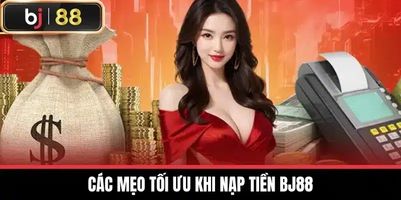 Nạp Tiền BJ88 - Hướng Dẫn Nhanh Và Dễ Dàng Cho Người Mới 4 Các mẹo tối ưu khi Nạp tiền BJ88