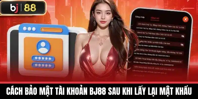 Quên Mật Khẩu Bj88: Hướng Dẫn Khôi Phục Nhanh Chóng & An Toàn 3 Cách bảo mật tài khoản BJ88 sau khi lấy lại mật khẩu