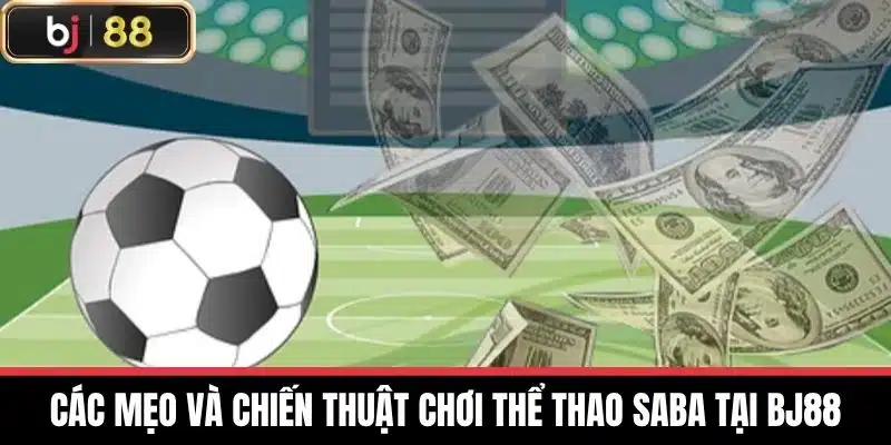 Các mẹo và chiến thuật chơi Thể thao Saba tại BJ88