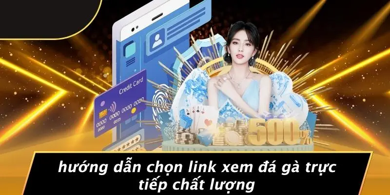 Hướng Dẫn Chọn Link Xem Đá Gà Trực Tiếp Chất Lượng